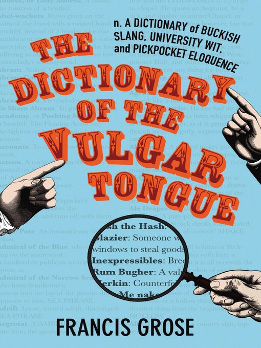 Title details for The Dictionary of the Vulgar Tongue by Francis Grose - Available